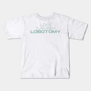 Plain Live Laugh Lobotomy Kids T-Shirt